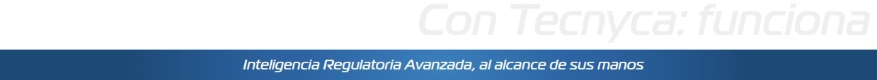 Con Tecnyca: funciona - Inteligencia Regulatoria Avanzada, al alcance de sus manos